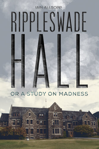 Rippleswade Hall Or A Study On Madness Iain Allsopp