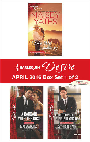 Harlequin Desire 042016 Set 1 Of 2 Take Me Cowboya Bargain With The Bossreunited With The Rebel Billionaire Maisey Yates