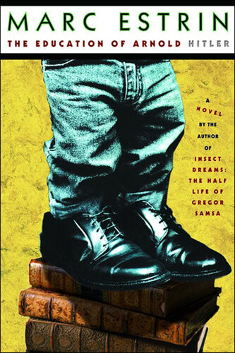 The Education Of Arnold Hitler Marc Estrin