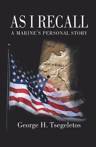 As I Recall A Marines Personal Story George H Tsegeletos