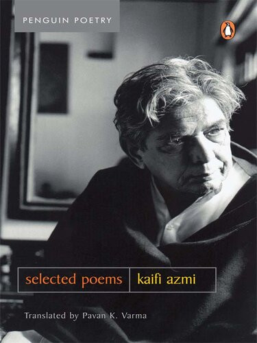 Selected Poems Kaifi Azmi Bilingual Edition Kaifi Azmi Translated By Pavan K Varma