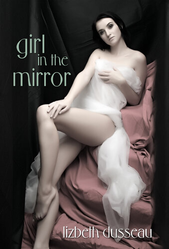 Girl In The Mirror Lizbeth Dusseau