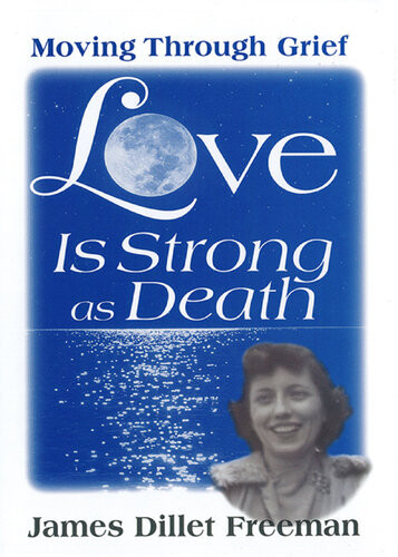 Love Is Strong As Death Moving Through Grief James Dillet Freeman