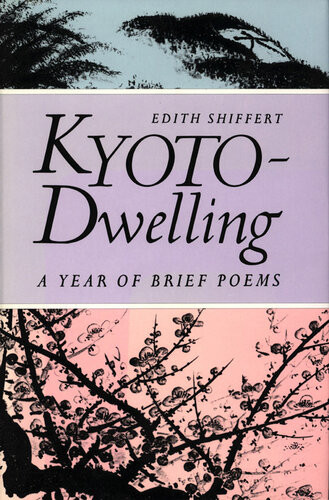 Kyotodwelling A Year Of Brief Poems Edith M Shiffert
