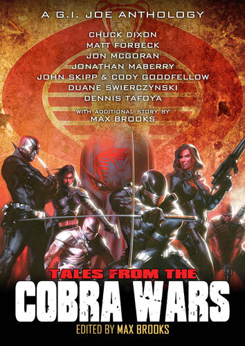 Tales From The Cobra Wars A Gi Joe Anthology Chuck Dixon Matt Forbeck Jon Mcgoran Jonathan Maberry John Skipp Cody Goodfellow Duane Swierczynski Dennis Tafoya