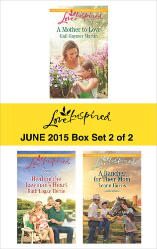 Love Inspired June 2015 Box Set 2 Of 2 A Mother To Lovehealing The Lawmans Hearta Rancher For Their Mom Gail Gaymer Martin Ruth Logan Herne Leann Harris
