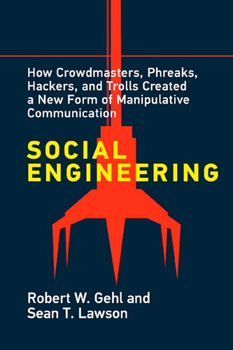 Social Engineering How Crowdmasters Phreaks Hackers And Trolls Created A New Form Of Manipulative Communication Isbn9780262543453 1st Edition Robert W Gehl