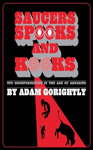 Saucers Spooks And Kooks Ufo Disinformation In The Age Of Aquarius Adam Gorightly