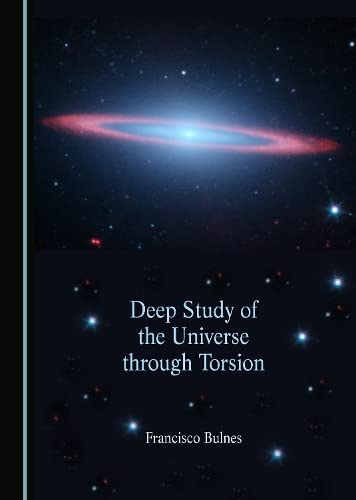 Deep Study Of The Universe Through Torsion Francisco Bulnes