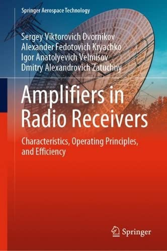 Amplifiers In Radio Receivers Characteristics Operating Principles And Efficiency Sergey Viktorovich Dvornikov