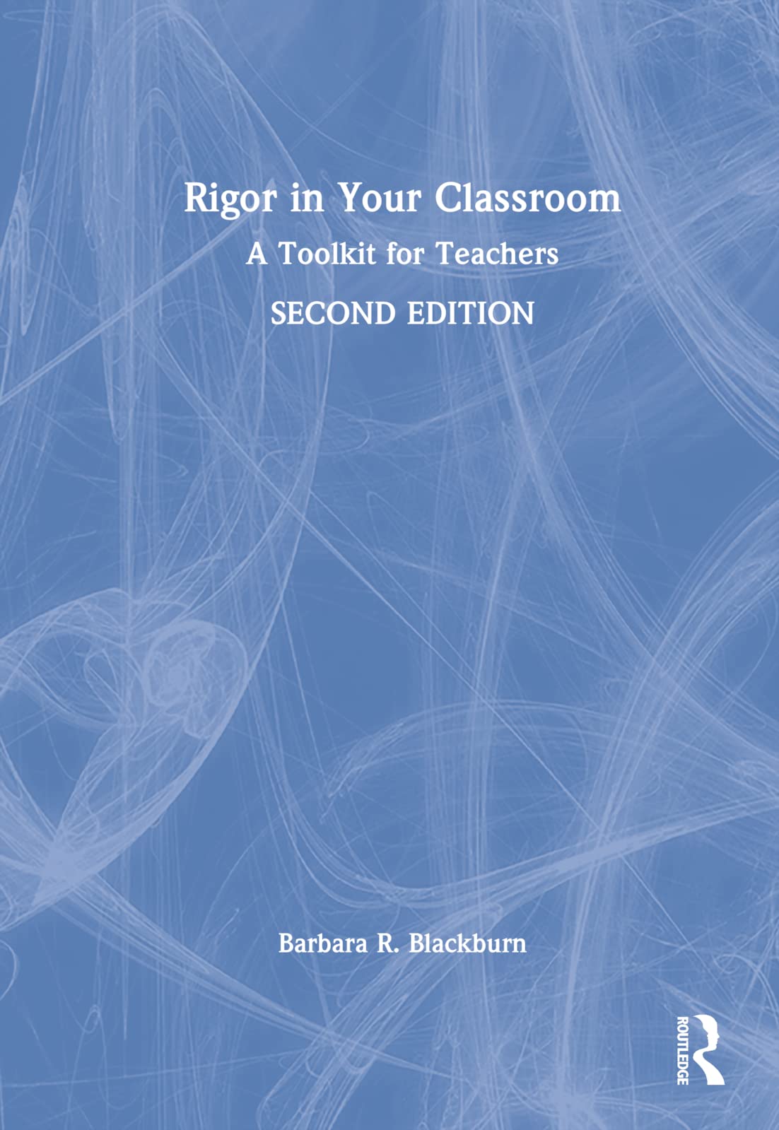 Rigor In Your Classroom A Toolkit For Teachers 2nd Edition Barbara R Blackburn