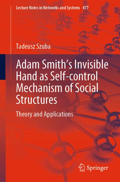 Adam Smiths Invisible Hand As Selfcontrol Mechanism Of Social Structures Theory And Applications Tadeusz Szuba