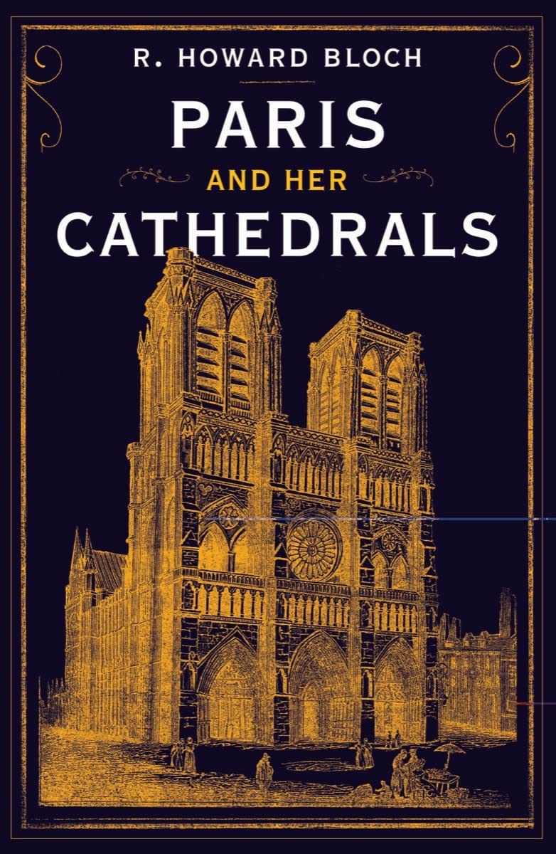Paris And Her Cathedrals R Howard Bloch