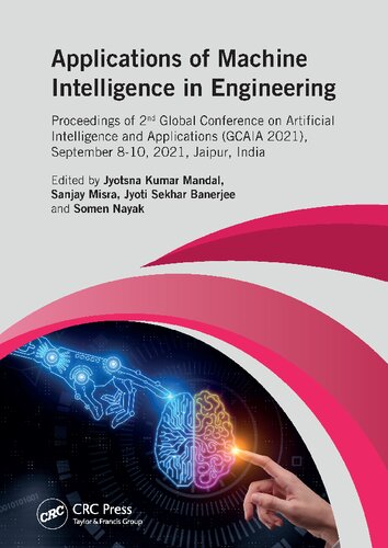 Applications Of Machine Intelligence In Engineering Proceedings Of 2nd Global Conference On Artificial Intelligence And Applications Gcaia 2021 September 810 2021 Jaipur India Jyotsna Kumar Mandal