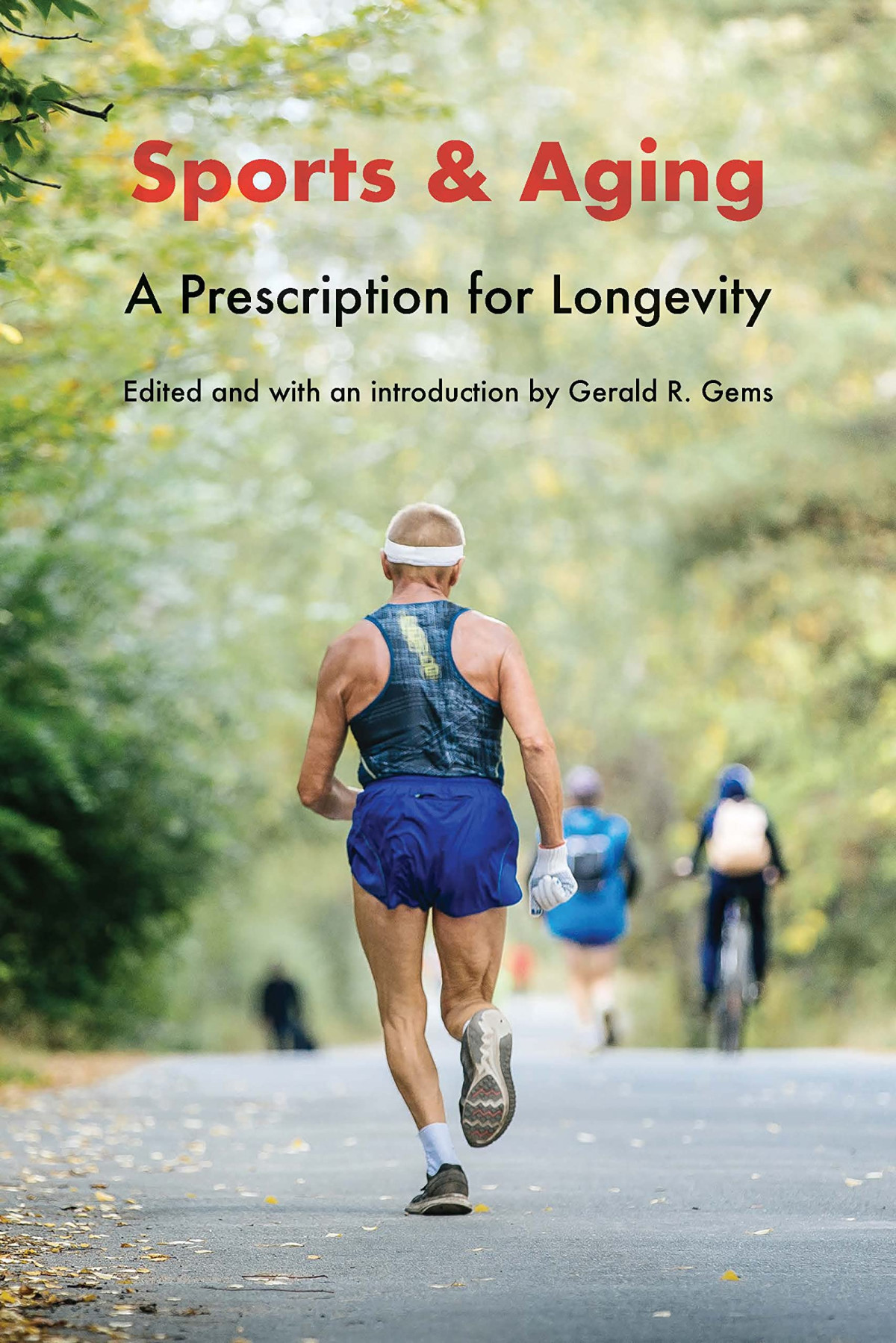 Sports And Aging A Prescription For Longevity Gerald R Gems