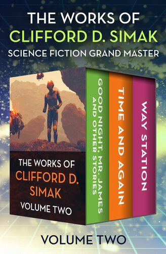 The Works Of Clifford D Simak Volume Two Good Night Mr James And Other Stories Time And Again And Way Station Clifford D Simak