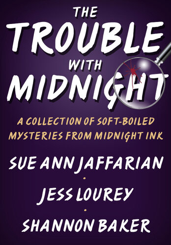 The Trouble With Midnight A Collection Of Softboiled Mysteries From Midnight Ink Sue Ann Jaffarian Jess Lourey Shannon Baker