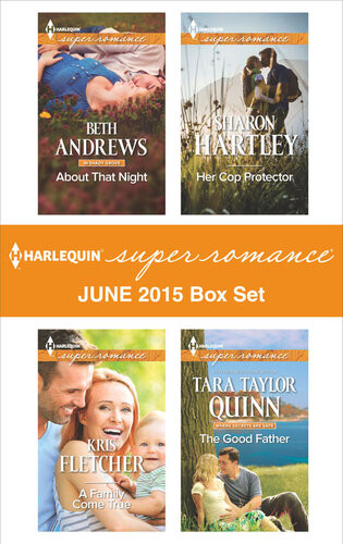 Harlequin Superromance June 2015 Box Set About That Nighta Family Come Trueher Cop Protectorthe Good Father Beth Andrews Kris Fletcher Sharon Hartley Tara Taylor Quinn
