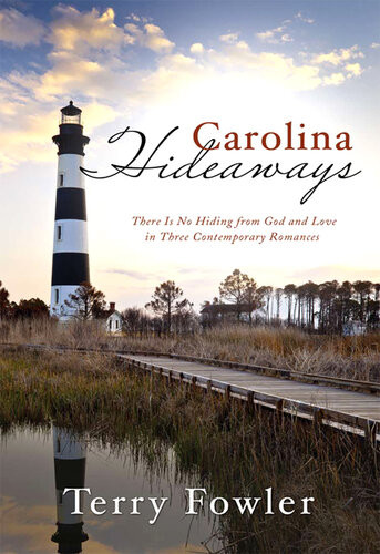 Carolina Hideaways There Is No Hiding From God And Love In Three Contemporary Romances Terry Fowler