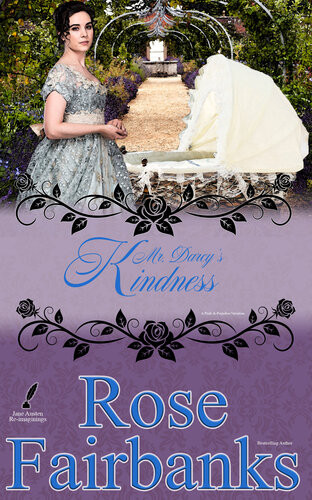 Mr Darcys Kindness A Pride And Prejudice Novella Variation Rose Fairbanks