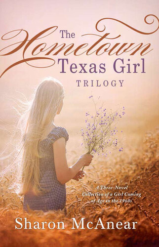 The Hometown Texas Girl Trilogy A Threenovel Collection Of A Girl Coming Of Age In The 1960s Sharon Mcanear