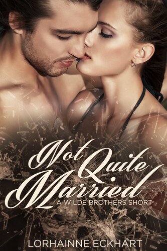 Not Quite Married A Wilde Brothers Short Lorhainne Eckhart