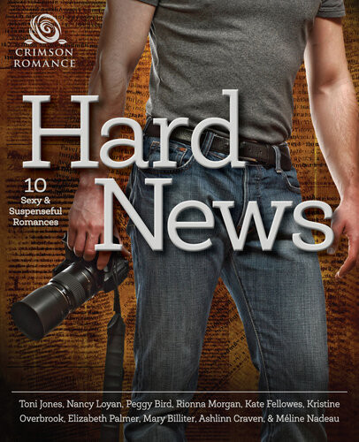 Hard News 10 Sexy And Suspenseful Romances Toni Jones Nancy Loyan Peggy Bird Rionna Morgan Kate Fellowes Kristine Overbrook Elizabeth Palmer Mary Billiter Ashlinn Craven Meline Nadeau