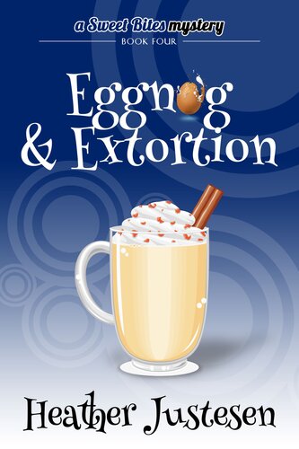 Eggnog Extortion Sweet Bites Mystery Book 4 Heather Justesen