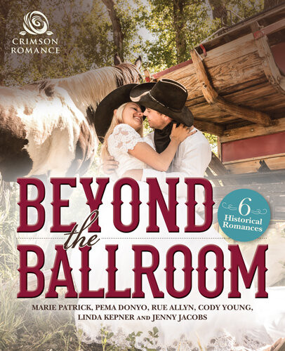 Beyond The Ballroom 6 Historical Romances Marie Patrick Pema Donyo Rue Allyn Cody Young Linda Kepner Jenny Jacobs