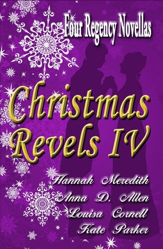 Christmas Revels Iv Four Regency Novellas Hannah Meredith Anna D Allen Louisa Cornell Kate Parker