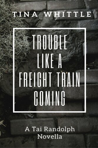 Trouble Like A Freight Train Coming A Tai Randolph Novella Tina Whittle