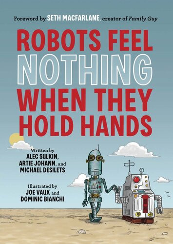 Robots Feel Nothing When They Hold Hands Alec Sulkin Artie Johann Michael Desilets