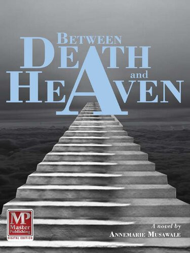 Between Death And Heaven Annemarie Musawale