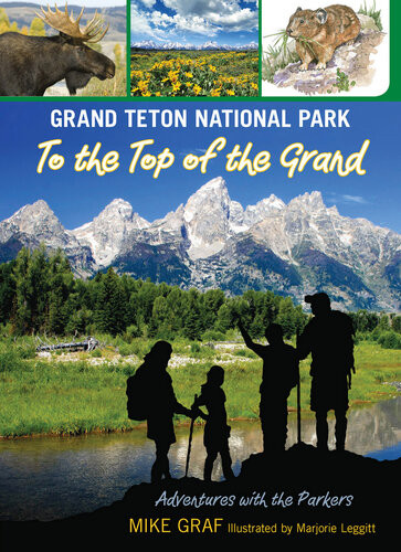 Grand Teton National Park To The Top Of The Grand 1st Edition Mike Graf