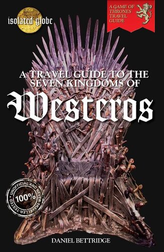 A Travel Guide To The Seven Kingdoms Of Westeros 1st Edition Daniel Bettridge