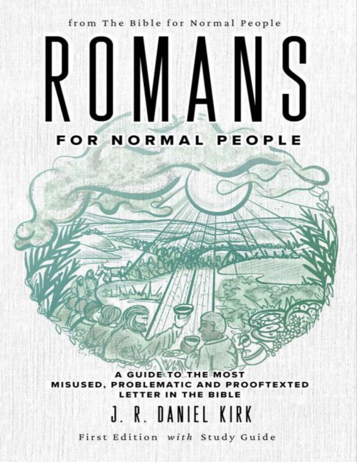 Romans For Normal People A Guide To The Most Misused Problematic And Prooftexted Letter In The Bible The Bible For Normal People J R Daniel Kirk