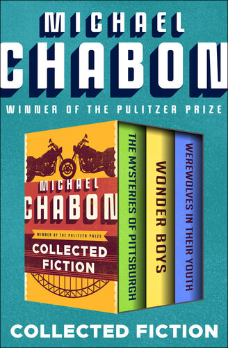 Collected Fiction The Mysteries Of Pittsburgh Wonder Boys And Werewolves In Their Youth Michael Chabon