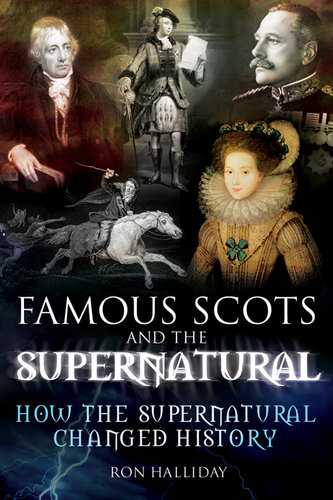 Famous Scots And The Supernatural How The Supernatural Changed History Ron Halliday
