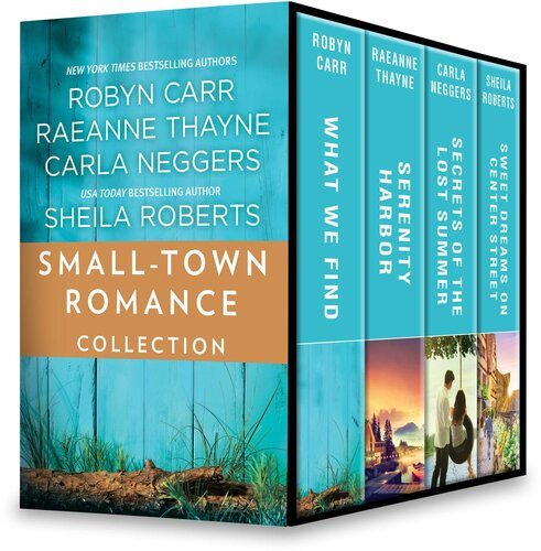 Smalltown Romance Collection What We Find Serenity Harbor Secrets Of The Lost Summer Sweet Dreams On Center Street Robyn Carr Raeanne Thayne Carla Neggers Sheila Roberts