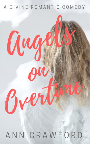 Angels On Overtime A Divine Romantic Comedy Ann Crawford