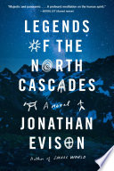 Legends Of The North Cascades Jonathan Evison