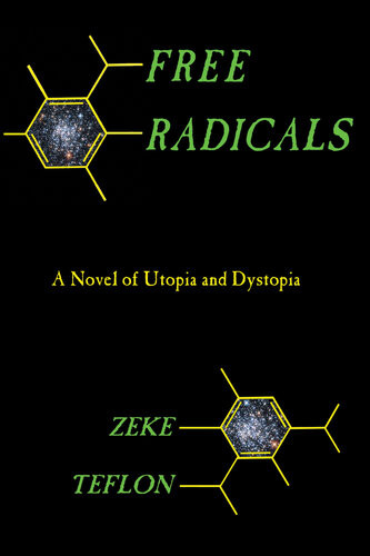 Free Radicals A Novel Of Utopia And Dystopia Zeke Teflon
