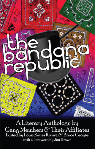 The Bandana Republic A Literary Anthology By Gang Members And Their Affiliates Edited By Louis Reyes Rivera And Bruce George