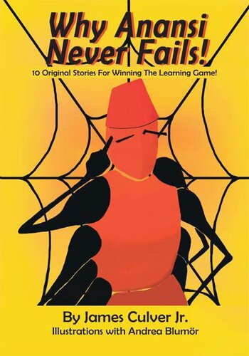 Why Anansi Never Fails 10 Original Stories For Winning The Learning Game James Culver Jr