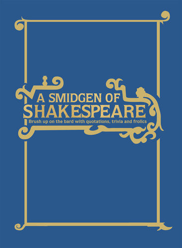 A Smidgen Of Shakespeare Brush Up On The Bard With Quotations Trivia And Froli Geoff Spiteri