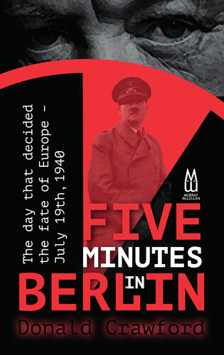 Five Minutes In Berlin July 19 1940 The Day That Decided The Fate Of Europe Donald Crawford