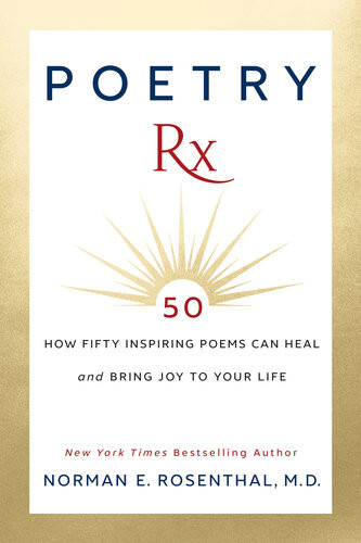 Poetry Rx How 50 Inspiring Poems Can Heal And Bring Joy To Your Life Norman E Rosenthal