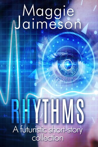 Rhythms A Collection Of Futuristic Fiction Stories Maggie Jaimeson