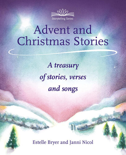 Advent And Christmas Stories A Treasury Of Stories Verses And Songs Estelle Bryer Janni Nicol