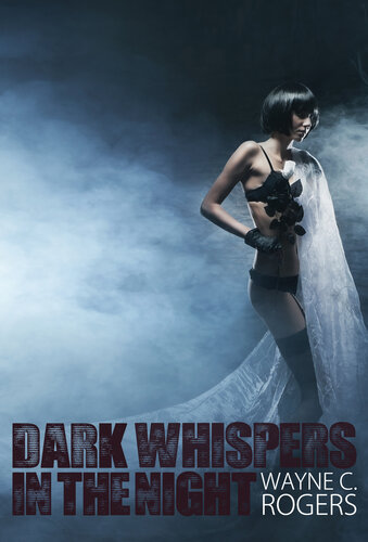 Dark Whispers In The Night Wayne C Rogers
